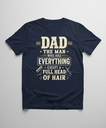 Dad the Man Who Has Everything Except a Full Head of Hair Funny T-Shirt - product mockup - Navy