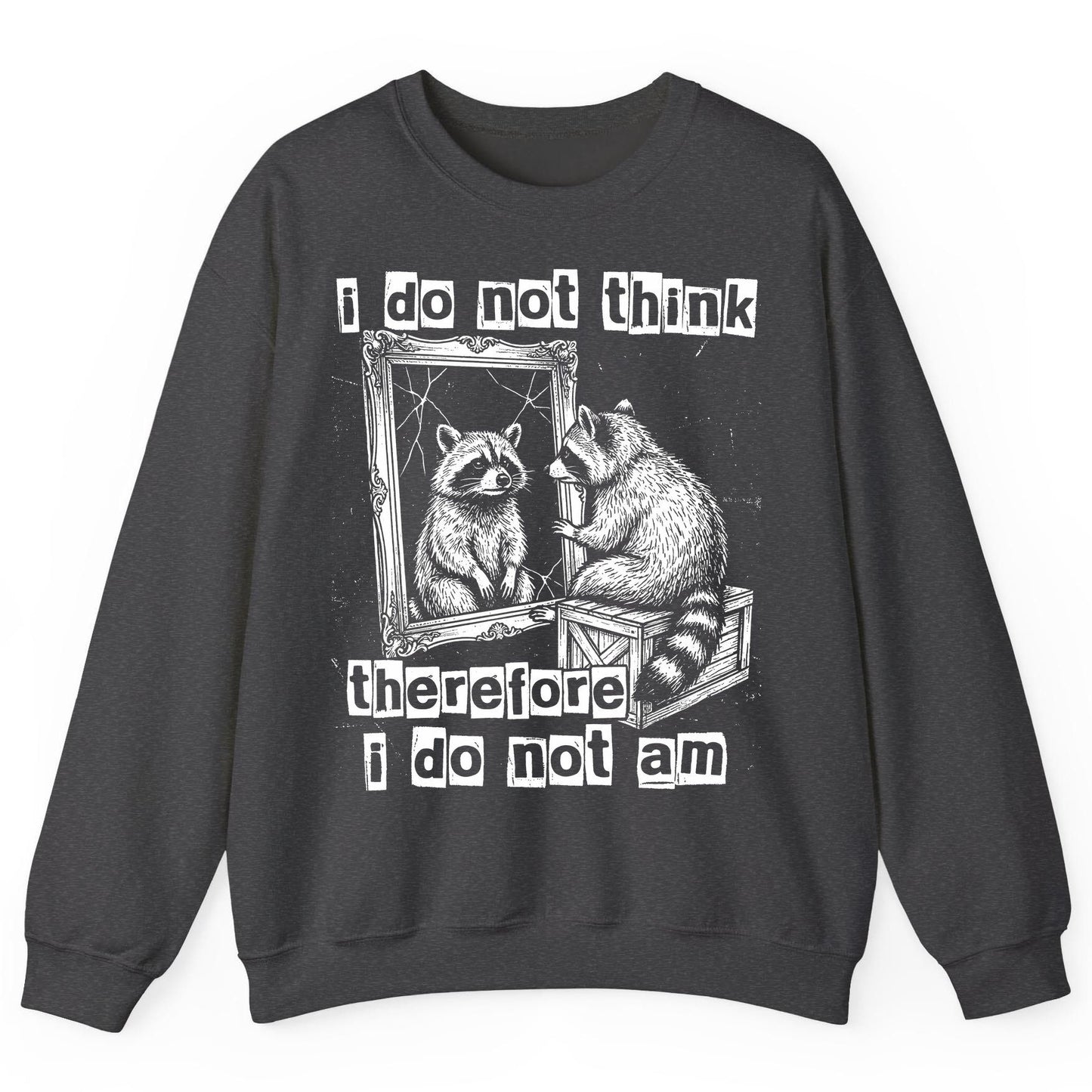 I Do Not Think Therefore I Do Not Am raccoon Sweatshirt Dark Heather product mockup