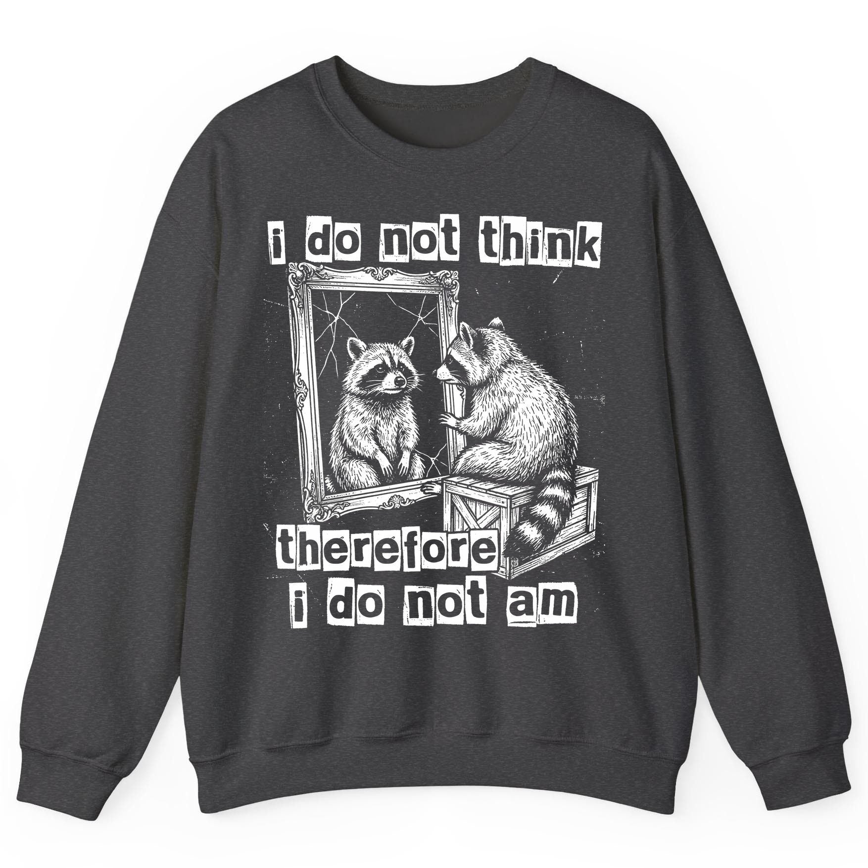I Do Not Think Therefore I Do Not Am raccoon Sweatshirt Dark Heather product mockup