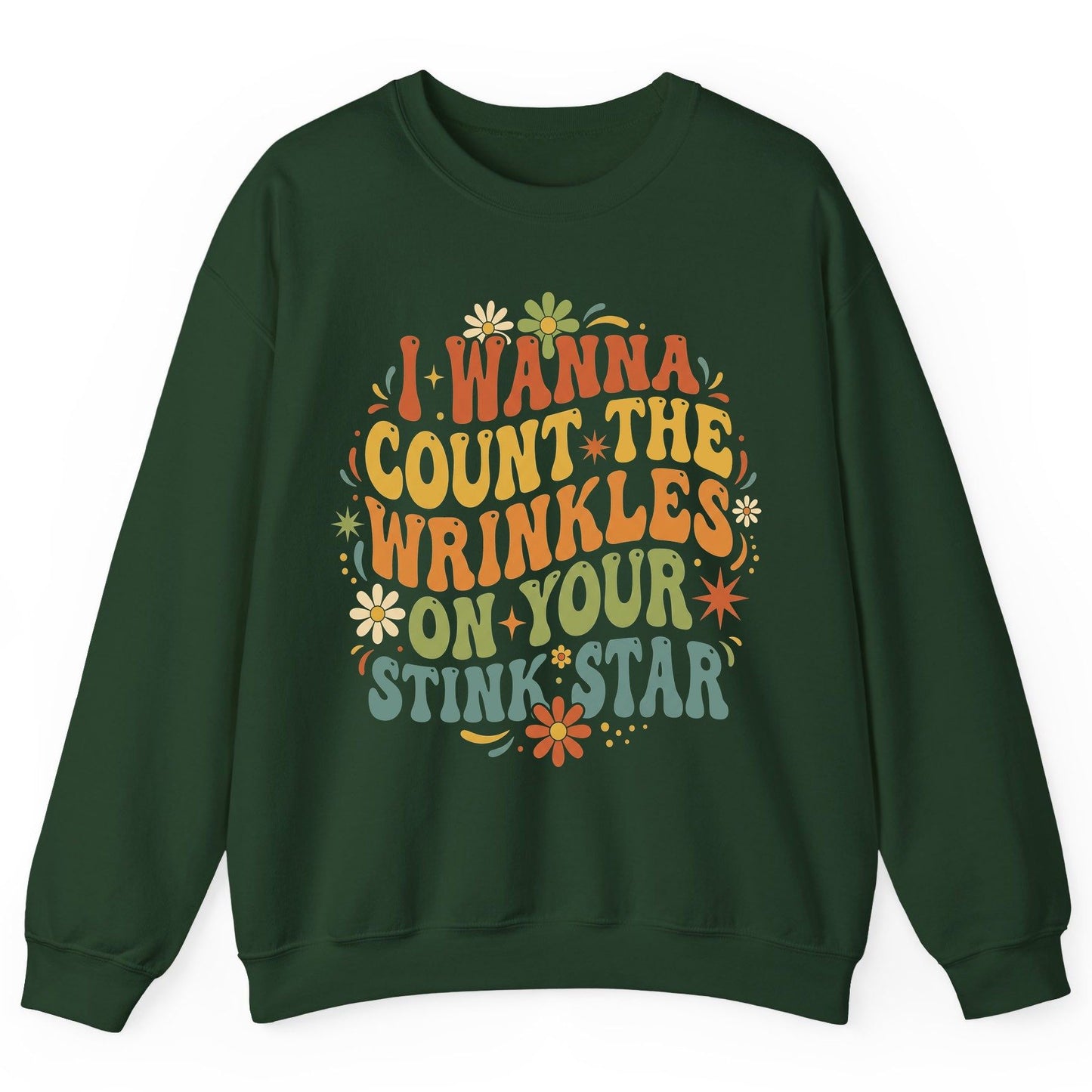 I WANNA COUNT THE Wrinkles ON YOUR STINK STAR Sweatshirt - product mockup - Forest Green