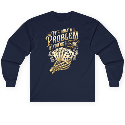 It's Only a Problem If You're Losing poker Long Sleeve Tee Navy product mockup