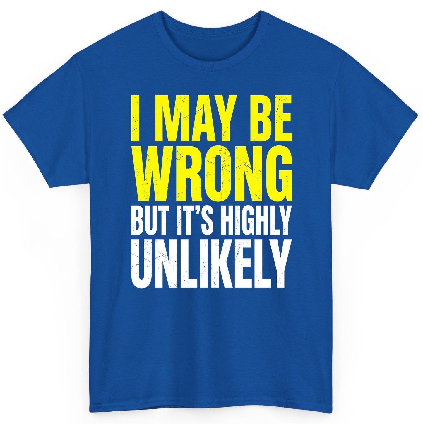 I MAY BE WRONG BUT IT'S HIGHLY Unlikely Funny Sarcastic Humor T-Shirt - product mockup - Royal