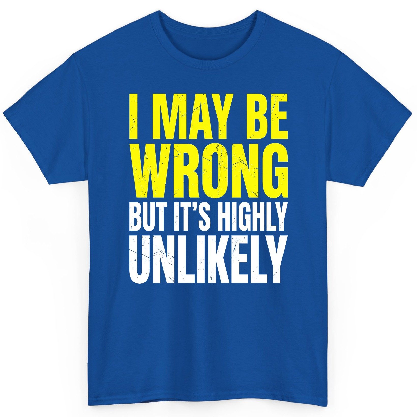 I MAY BE WRONG BUT IT'S HIGHLY Unlikely Funny Sarcastic Humor T-Shirt - product mockup - Royal