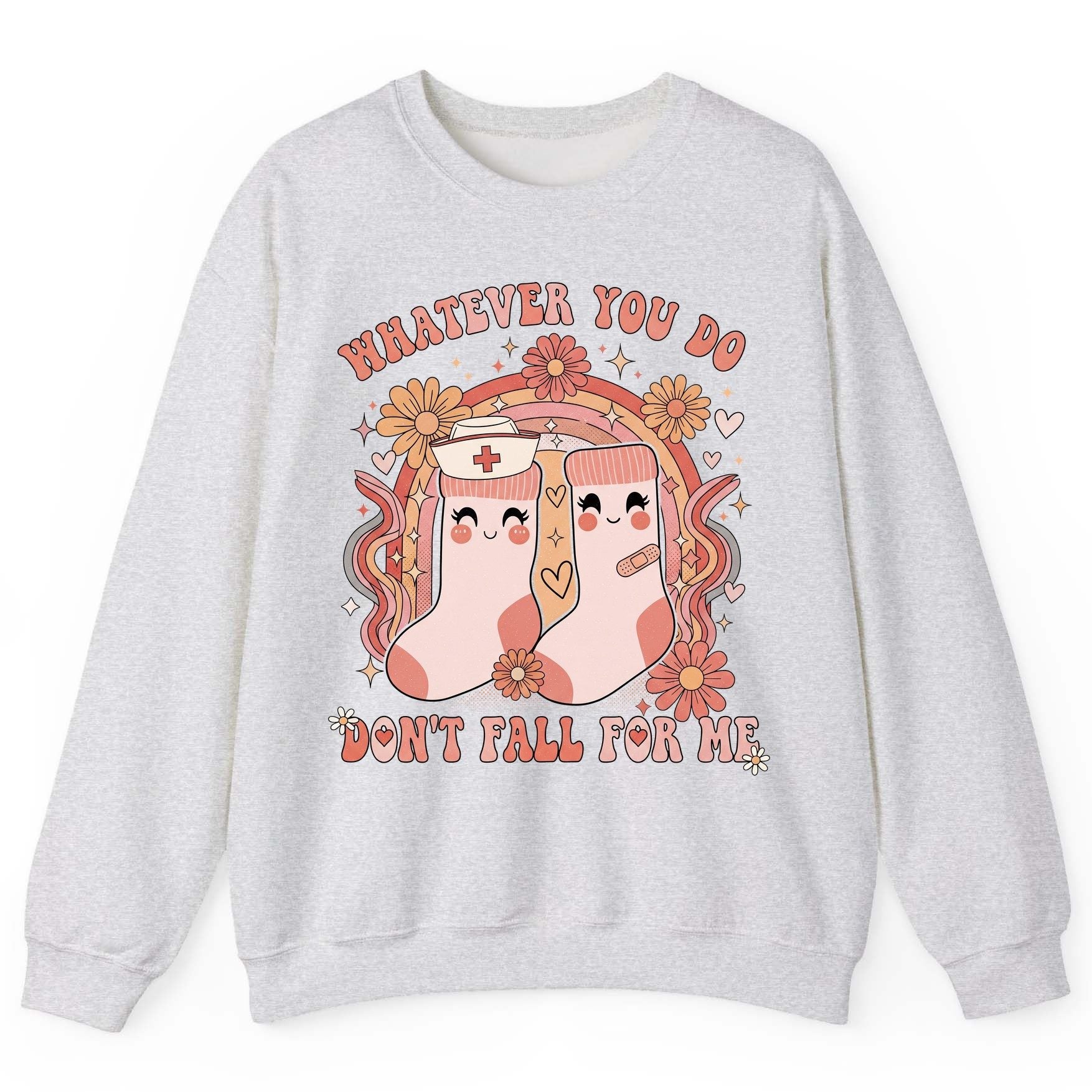 Whatever You Do Don't Fall for Me nurse Sweatshirt Ash product mockup