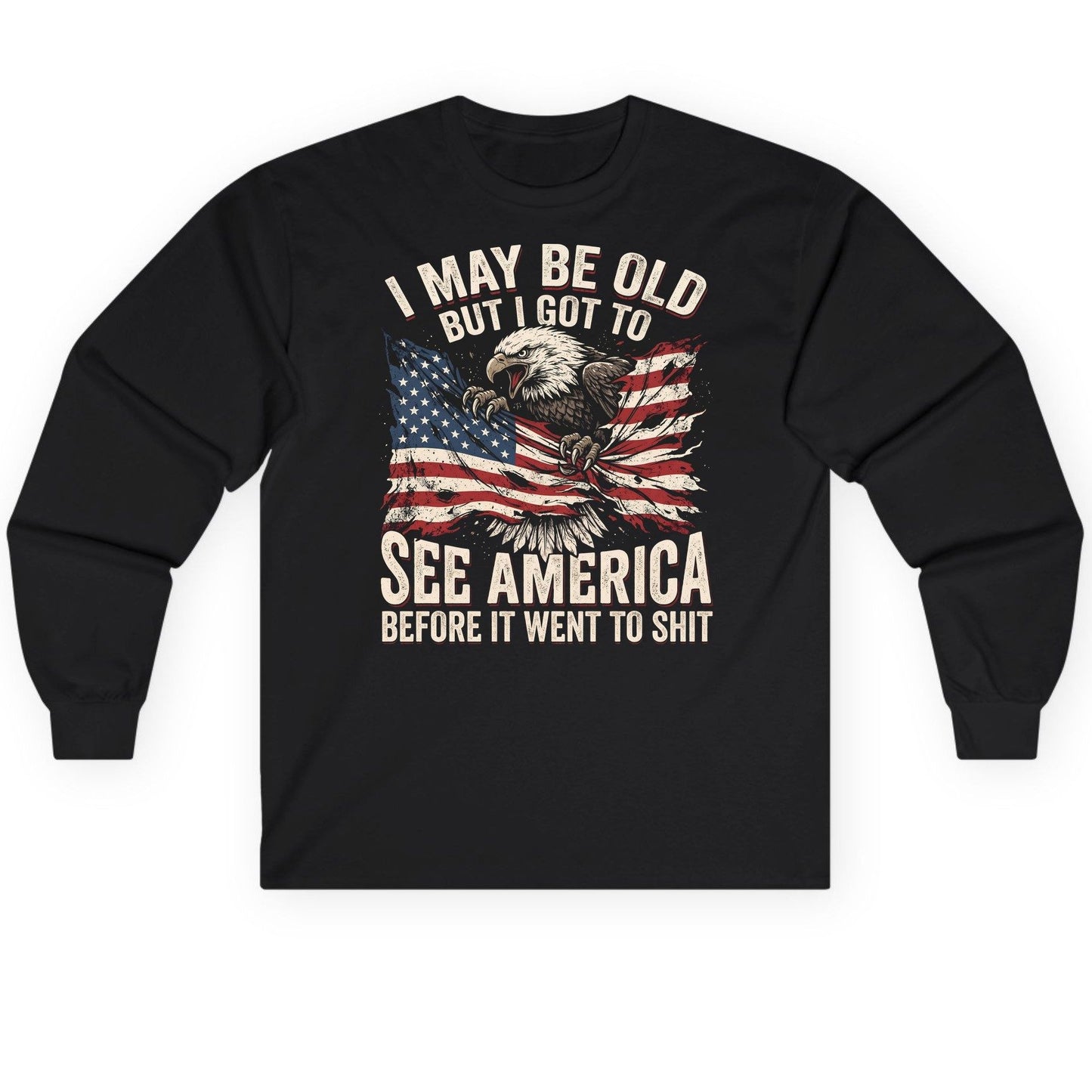 I MAY BE OLD BUT I GOT TO SEE America BEFORE IT WENT Long Sleeve Tee - product mockup - Black