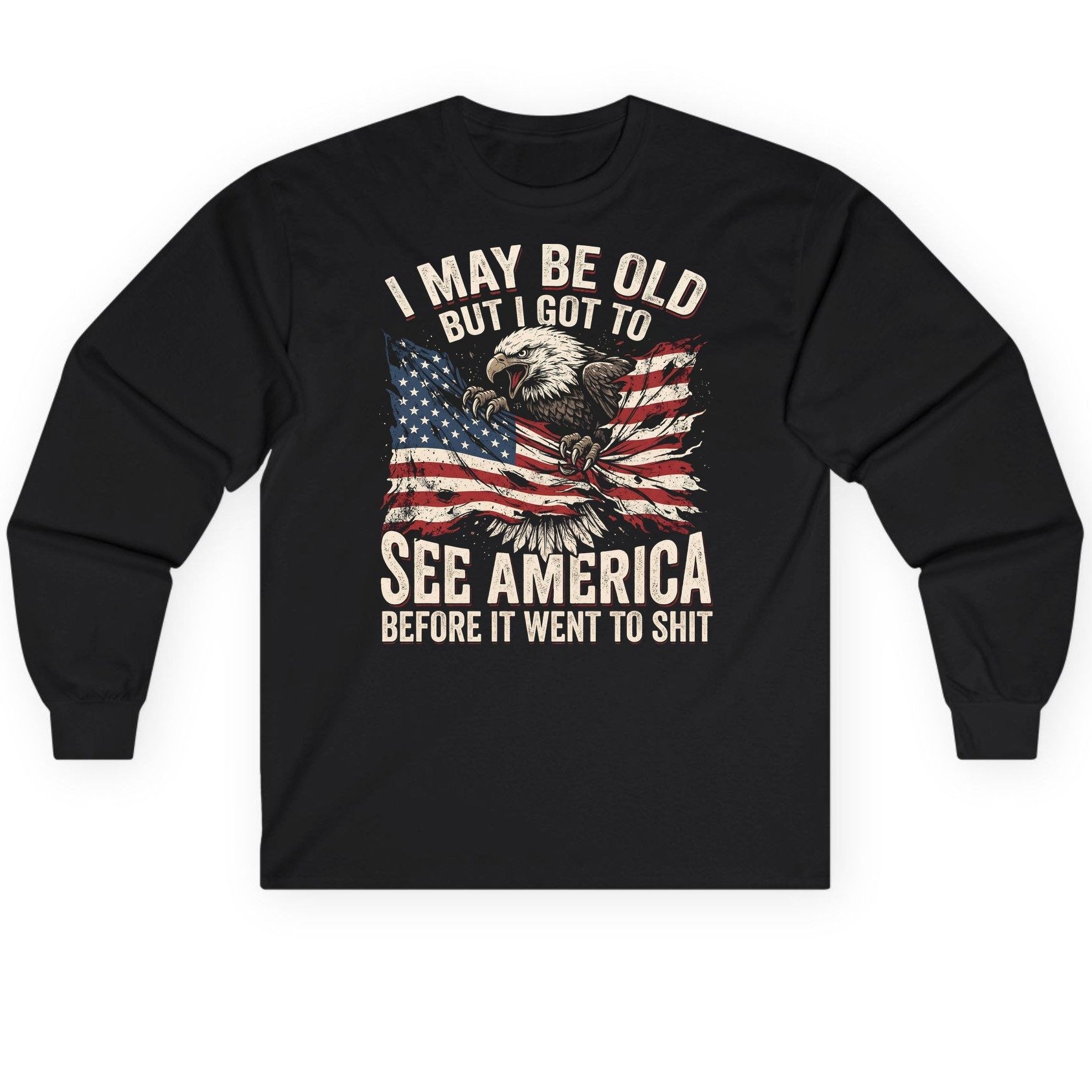 I MAY BE OLD BUT I GOT TO SEE America BEFORE IT WENT Long Sleeve Tee - product mockup - Black
