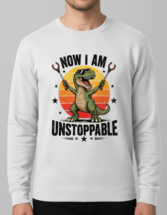Now I Am Unstoppable Funny Tyrannosaurus Rex Sweatshirt - product mockup - White