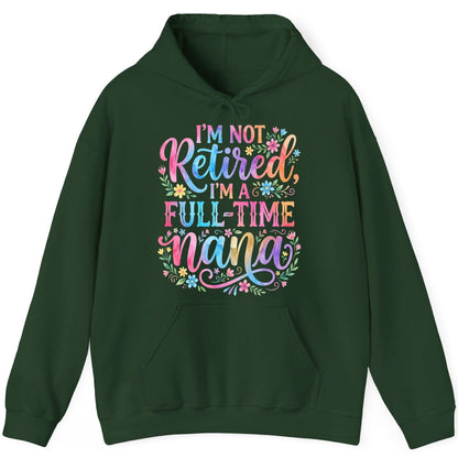 I'M NOT Retired I'M a Full-Time Nana Grandmother Hoodie - product mockup - Forest Green