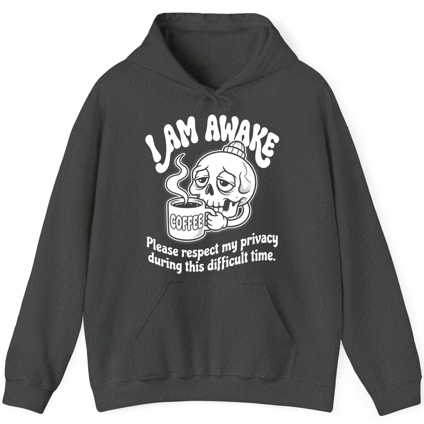 I Am Awake Please Respect My Privacy During This Difficult Time skull drinking coffee Hoodie Dark Heather product mockup