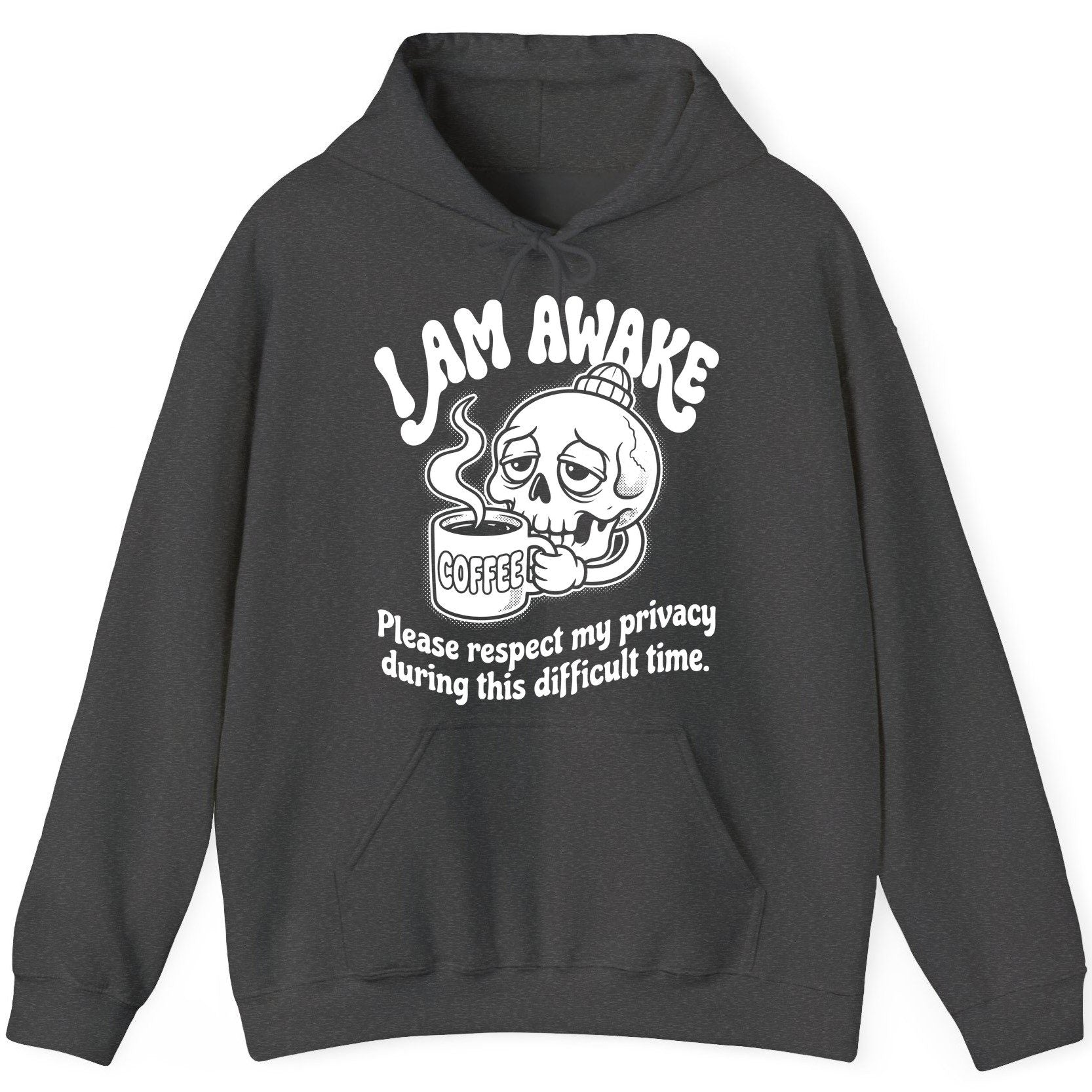 I Am Awake Please Respect My Privacy During This Difficult Time skull drinking coffee Hoodie Dark Heather product mockup