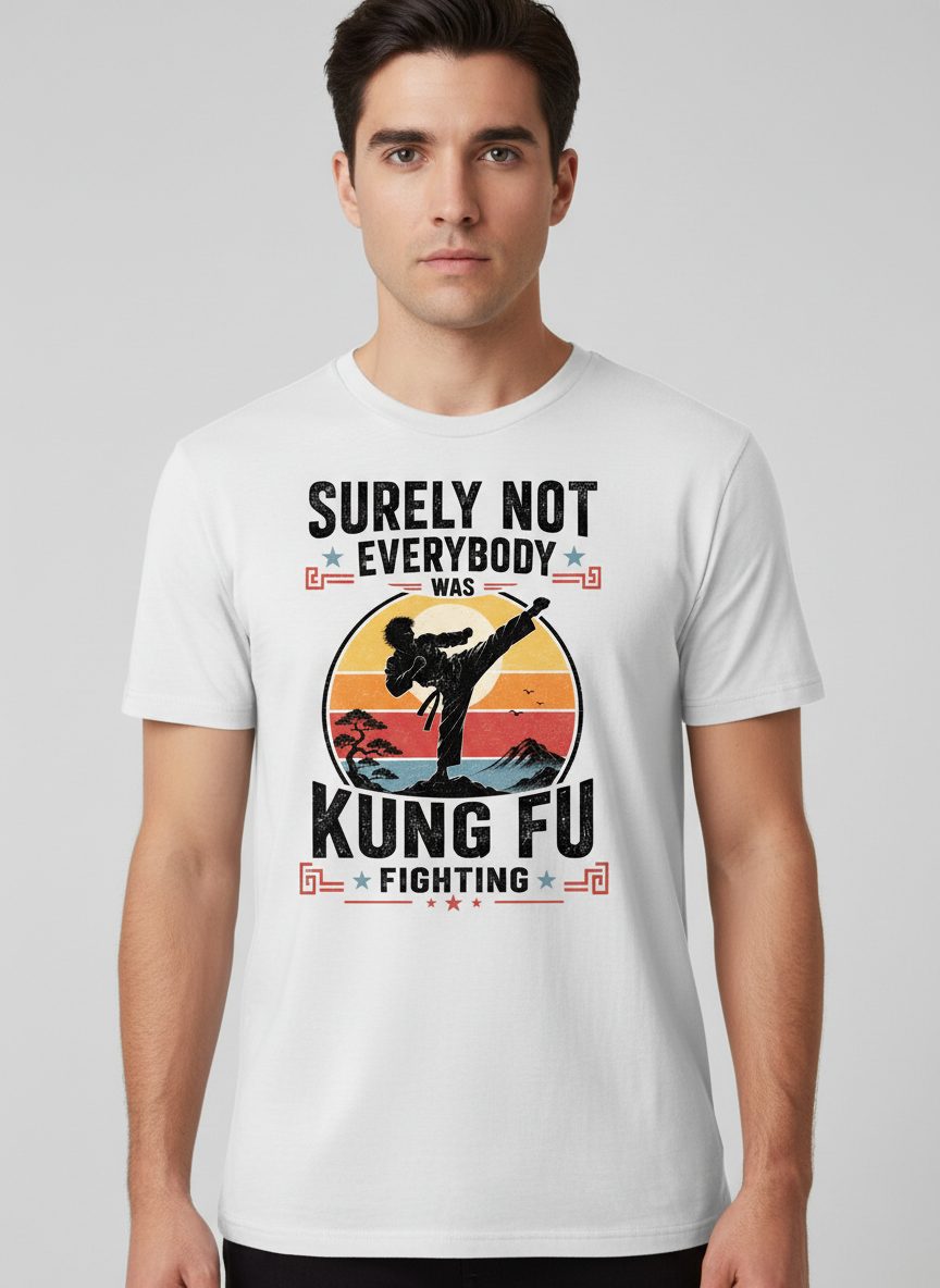 Surely Not Everybody Was Kung Fu Fighting Funny Martial Arts T-Shirt - product mockup - White