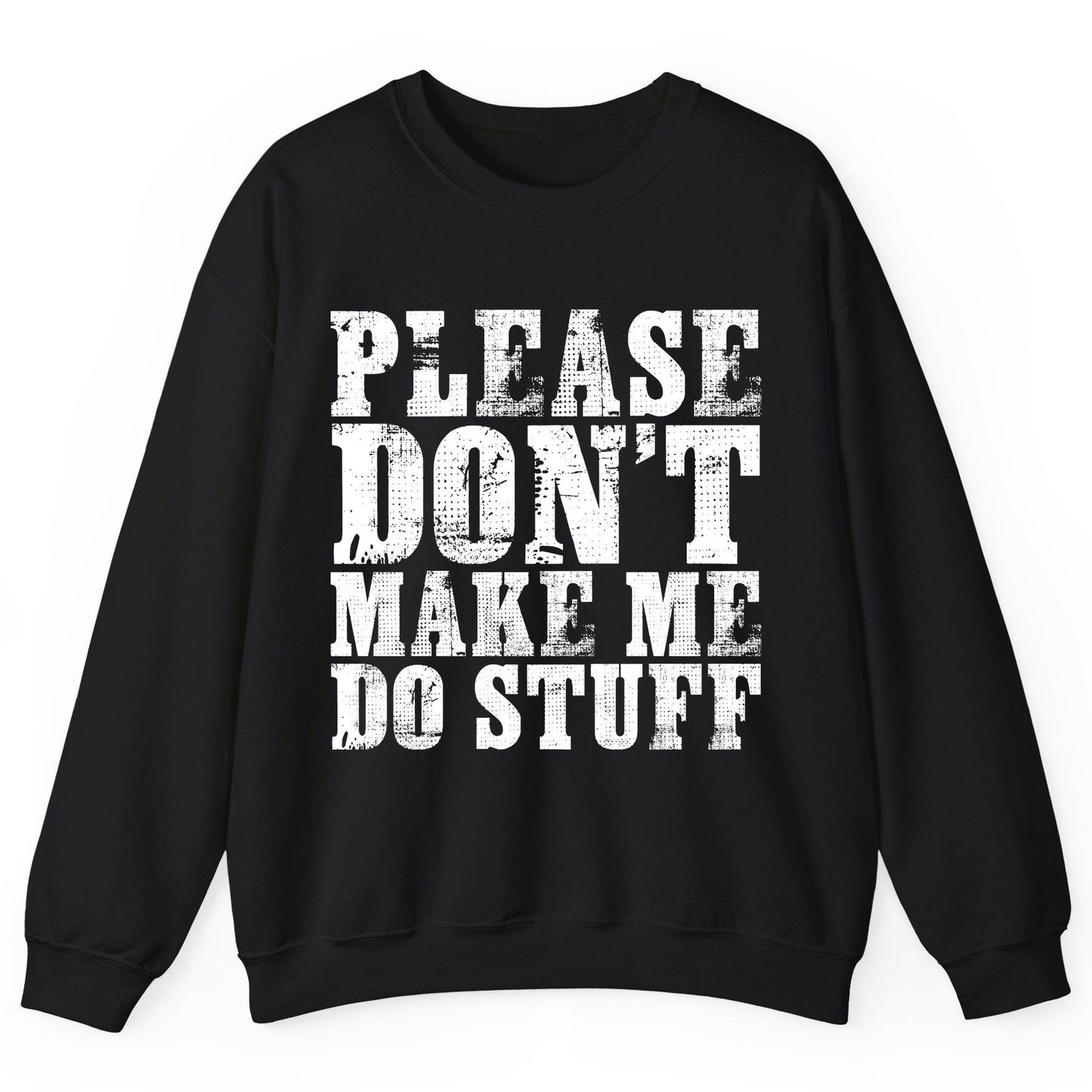 Please Don't Make Me Do Stuff sarcastic humor Sweatshirt Black product mockup