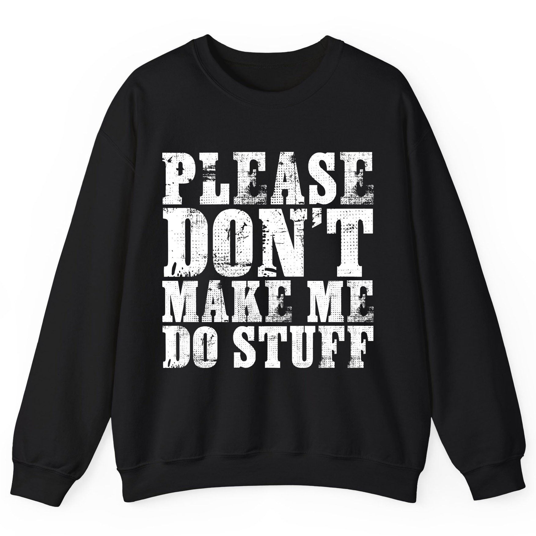 Please Don't Make Me Do Stuff sarcastic humor Sweatshirt Black product mockup