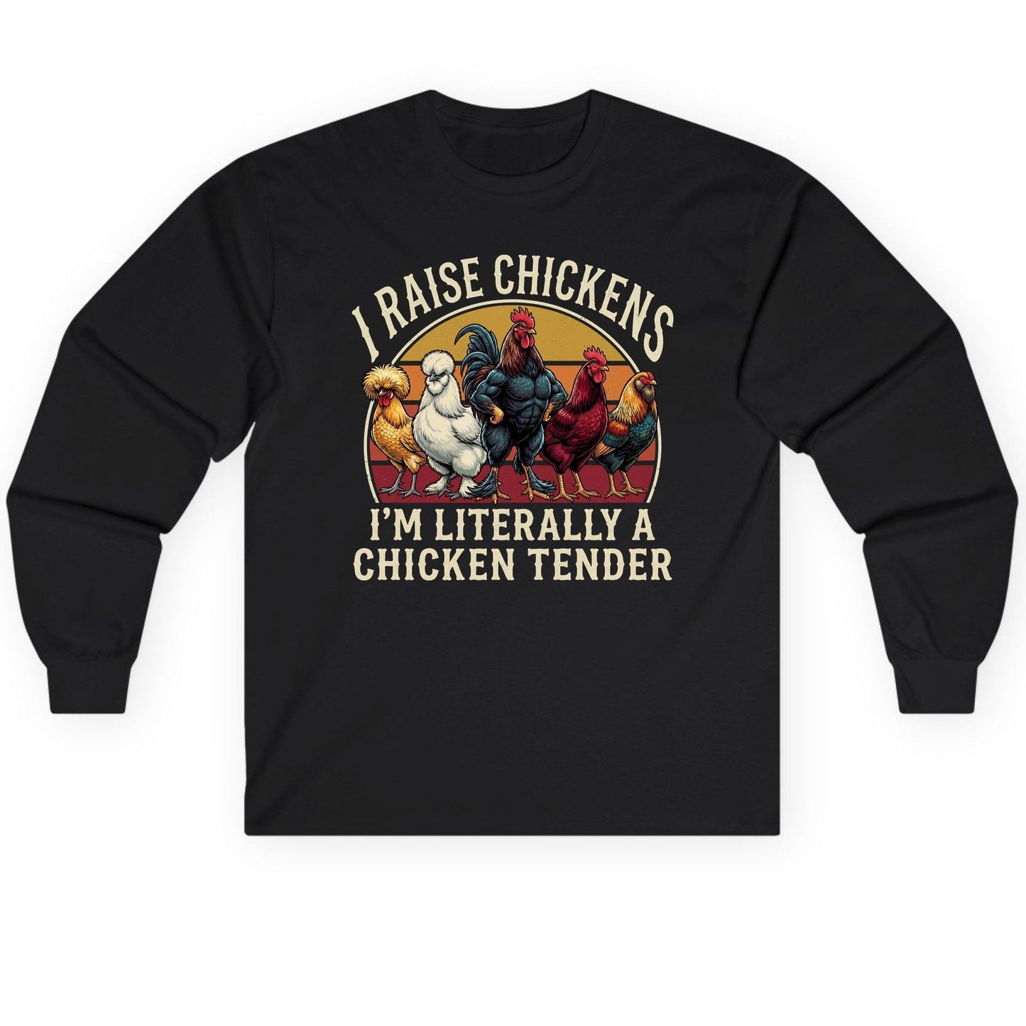 I Raise Chickens I'm Literally a Chicken Tender chickens Long Sleeve Tee Black product mockup