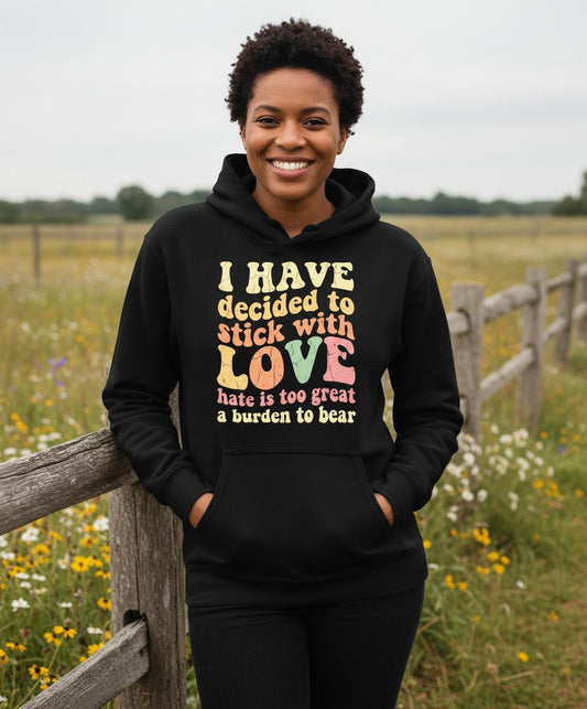 I Have Decided to Stick with Love Hate Is Too Great a Burden to Bear love and kindness Hoodie Black lifestyle mockup