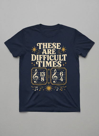 These Are Difficult Times Funny Music Pun T-Shirt - product mockup - Navy