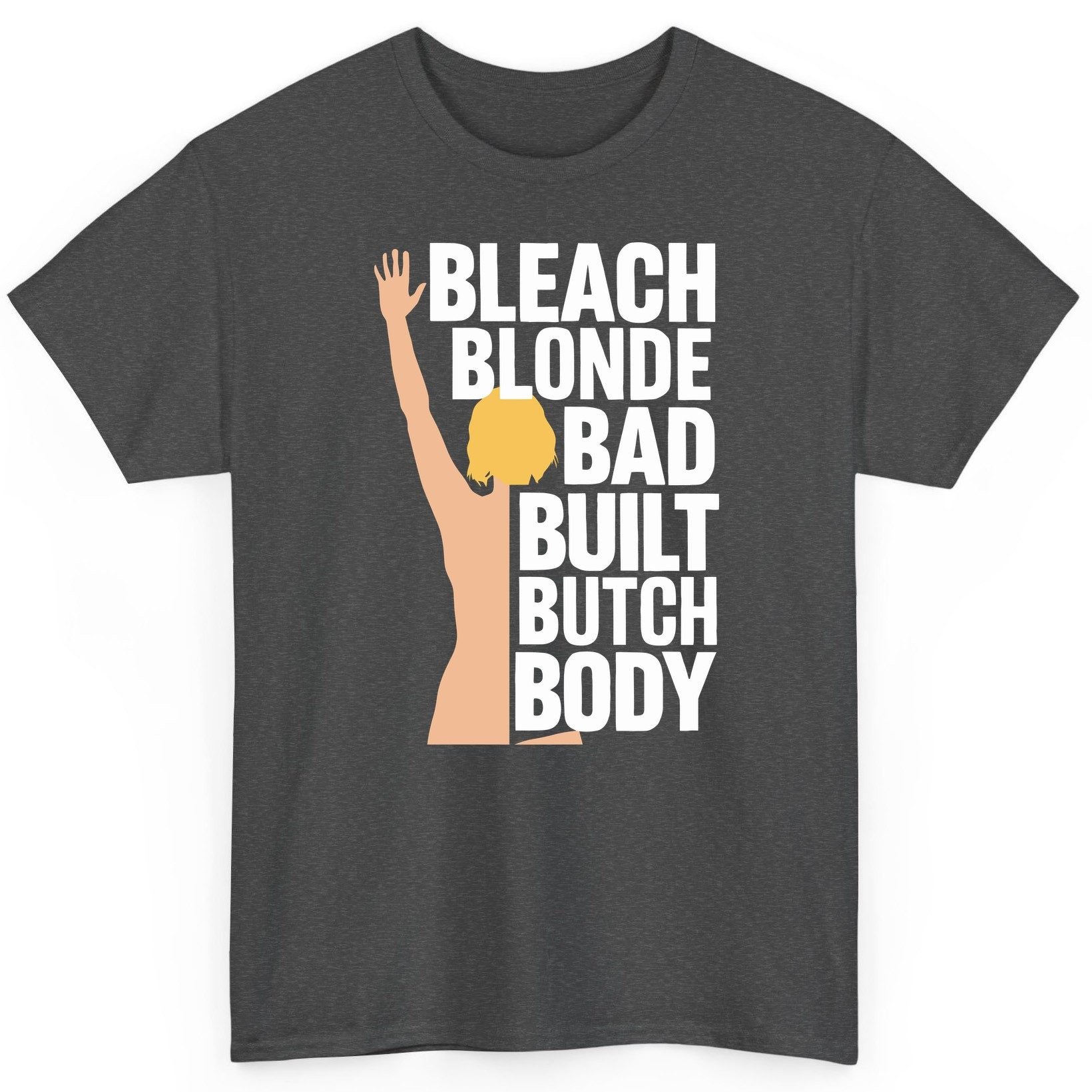 Bleach Blonde Bad Built Butch Body pop culture meme T-Shirt Dark Heather product mockup