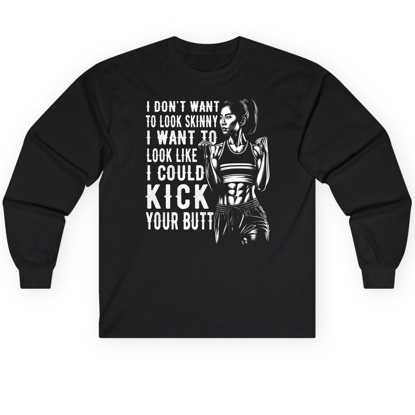 I Don't Want to Look Skinny I Want to Look Like I Could Kick Your Butt women's fitness Long Sleeve Tee Black product mockup