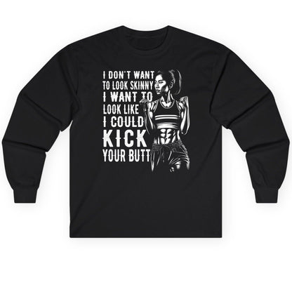 I Don't Want to Look Skinny I Want to Look Like I Could Kick Your Butt women's fitness Long Sleeve Tee Black product mockup