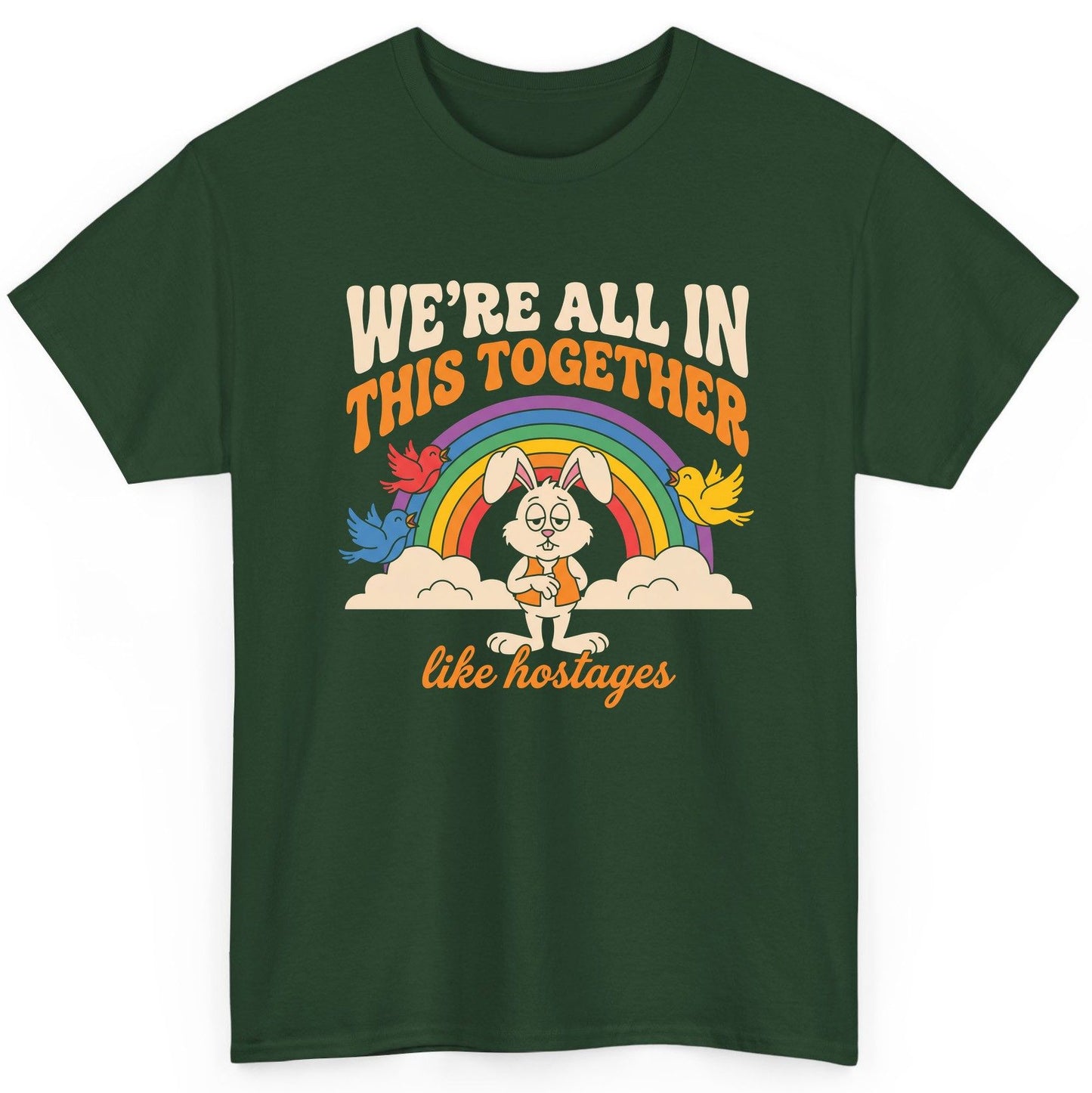 We're All in This Together Like Hostages sarcastic rabbit T-Shirt Forest Green product mockup