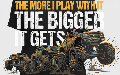 The More I Play With It The Bigger It Gets Monster Truck T-Shirt - Black