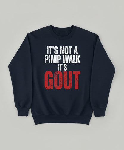 It's Not a Pimp Walk It's Gout Funny People Sweatshirt - product mockup - Navy