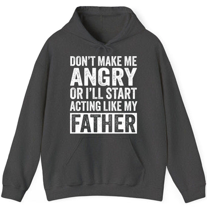 Don't Make Me Angry or I'll Start Acting Like My Father fatherhood humor Hoodie Dark Heather product mockup
