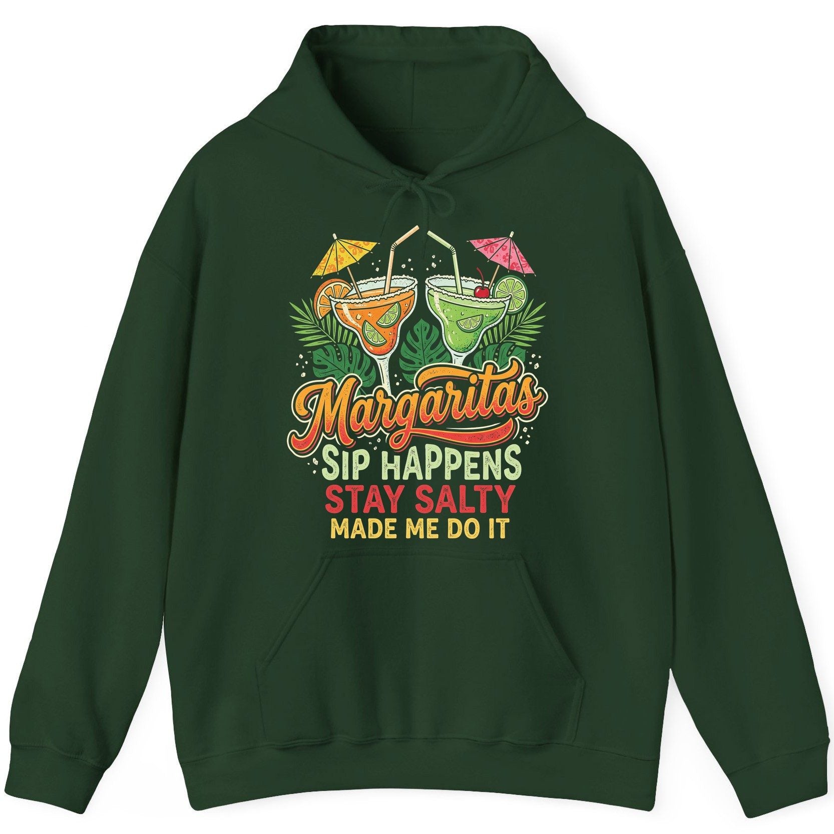 Margaritas Sip Happens Stay Salty Made Me Do It Hoodie - product mockup - Forest Green