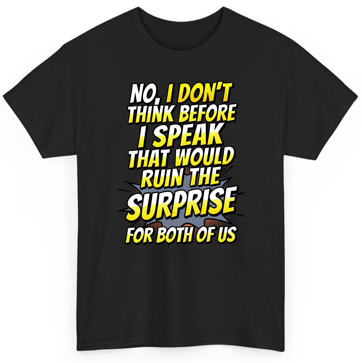 No, I Don't Think Before I Speak That Would Ruin the Surprise for Both of US sarcastic humor T-Shirt Black product mockup