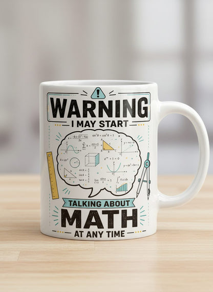 Warning I May Start Talking About Math at Any Time Funny Teachers White Mug - product mockup - White