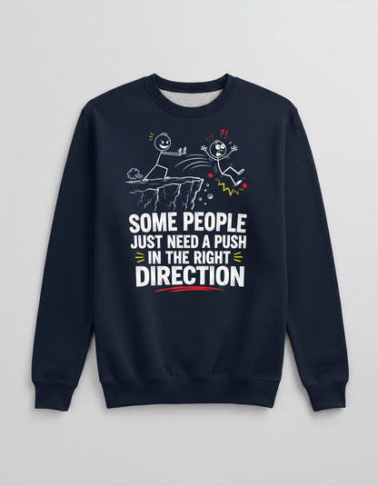 Some People Just Need a Push in the Right Direction Funny Sarcastic Humor Sweatshirt - product mockup - Navy