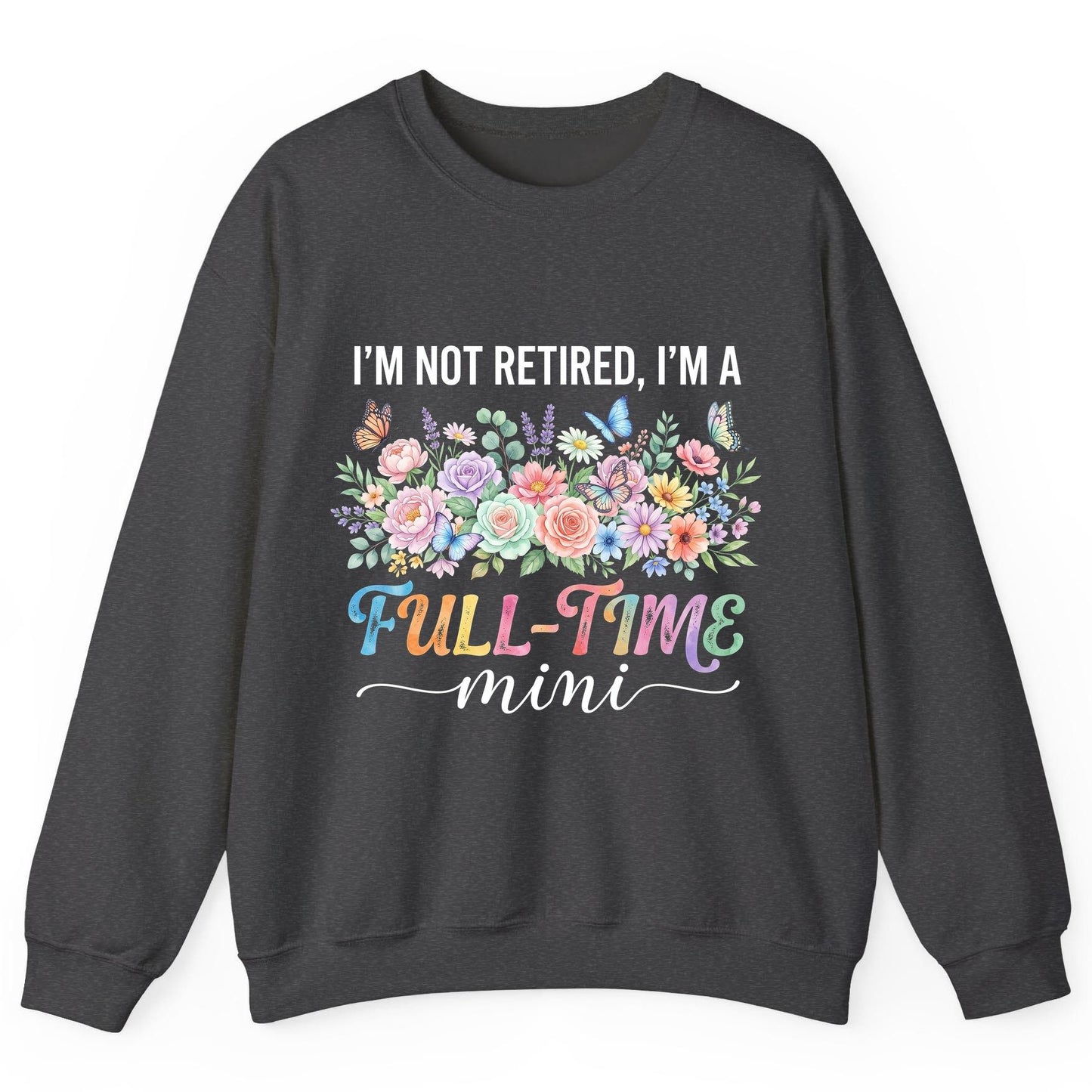 I'M NOT Retired I'M a Full-Time Mini Funny Grandmother Sweatshirt - product mockup - Dark Heather
