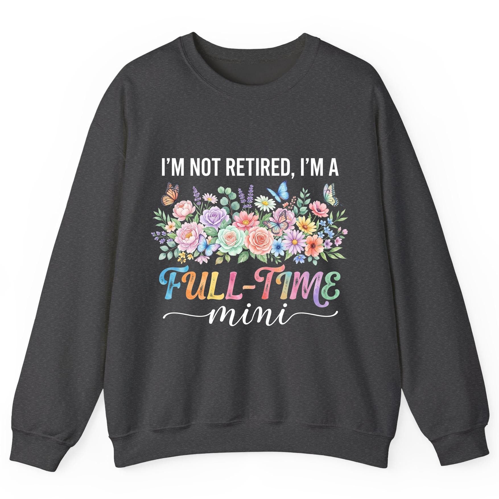 I'M NOT Retired I'M a Full-Time Mini Funny Grandmother Sweatshirt - product mockup - Dark Heather