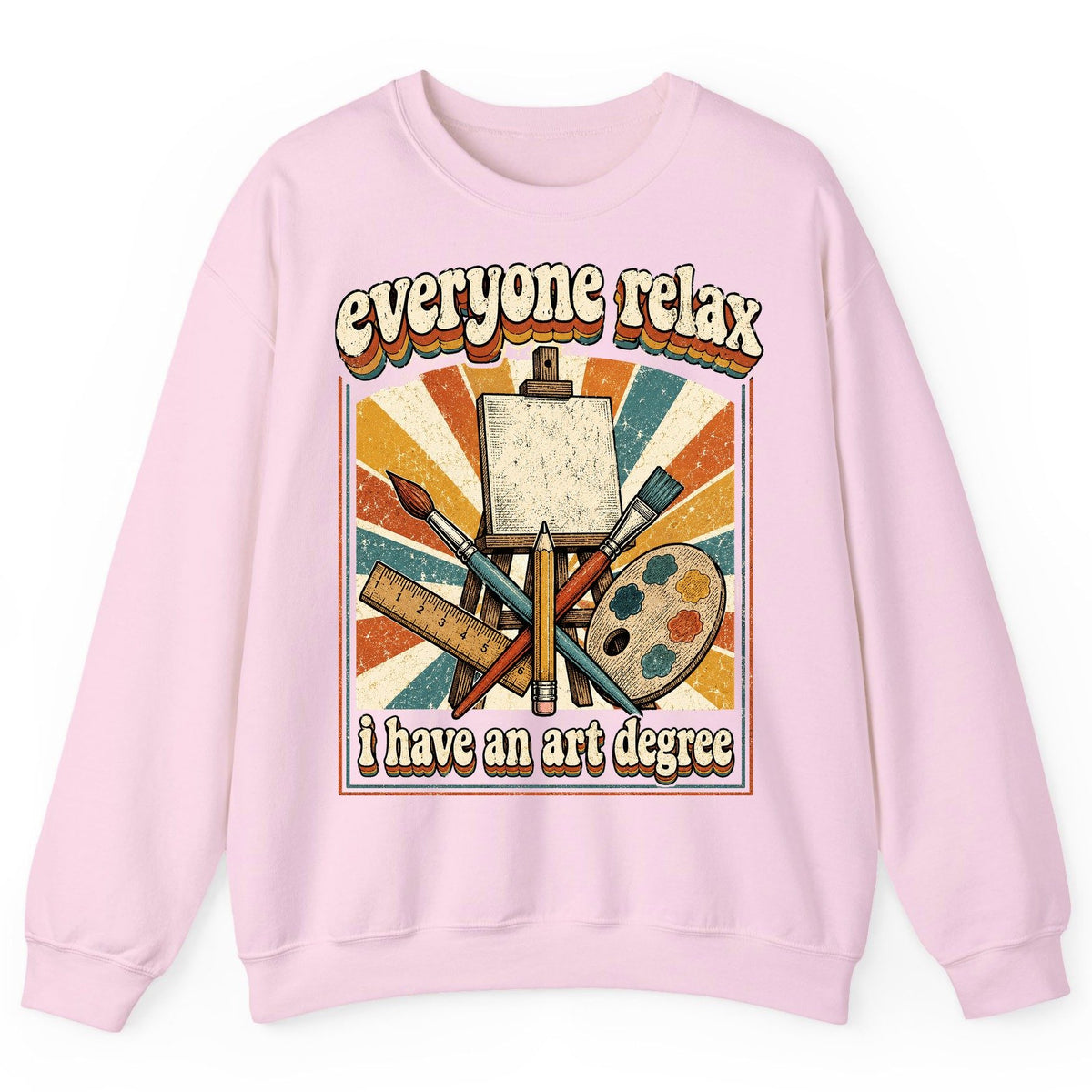 Everyone Relax I Have an Art Degree artist humor Sweatshirt Light Pink product mockup