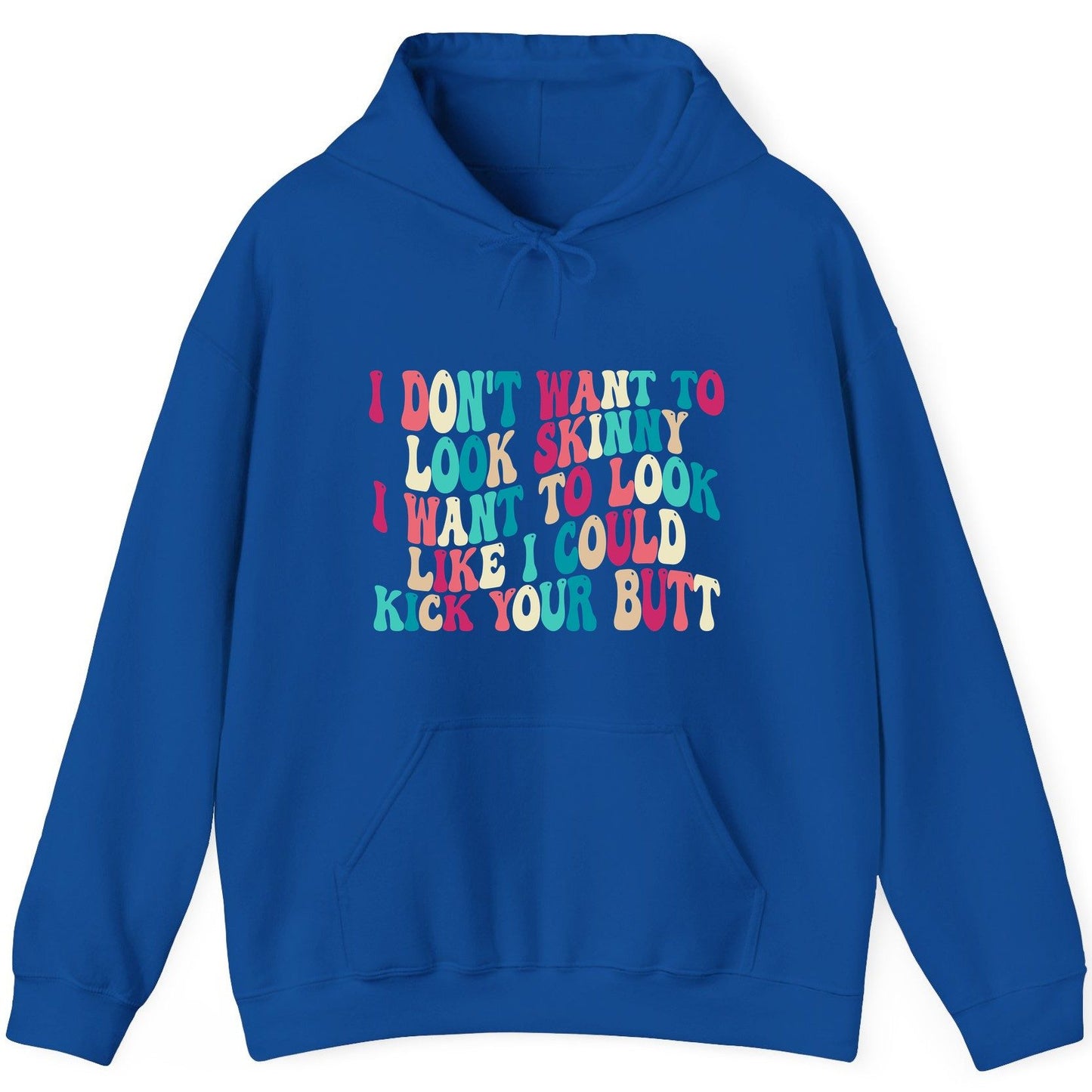 I Don't Want to Look Skinny I Want to Look Like I Could Kick Your Butt fitness motivation Hoodie Royal product mockup
