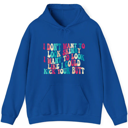 I Don't Want to Look Skinny I Want to Look Like I Could Kick Your Butt fitness motivation Hoodie Royal product mockup
