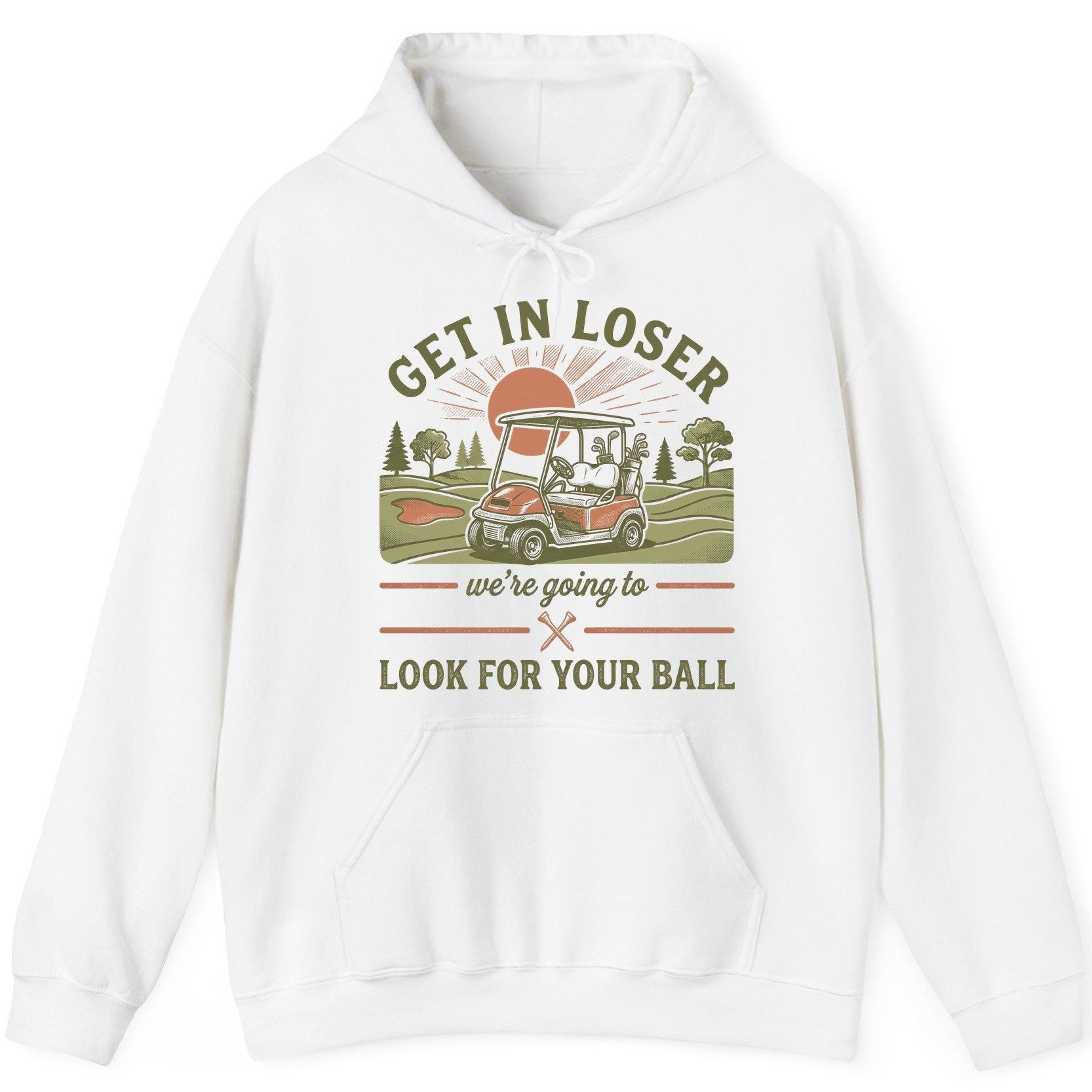 GET IN LOSER We're Going to LOOK FOR YOUR BALL Funny Golf Hoodie - product mockup - White