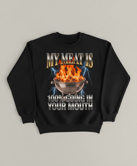 My Meat Is Going In Your Mouth Funny BBQ Sweatshirt - Black