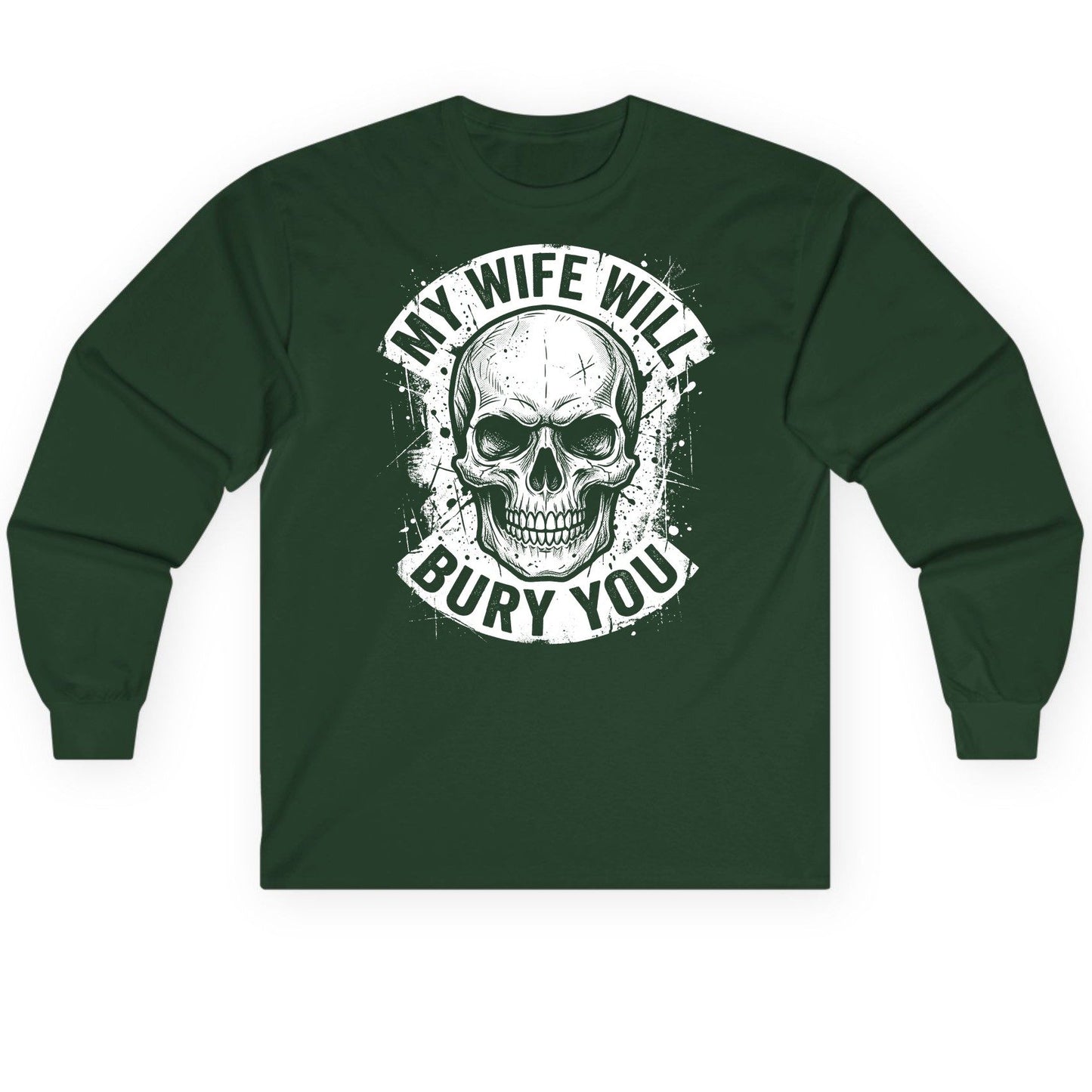 My Wife Will Bury You skull Long Sleeve Tee Forest Green product mockup