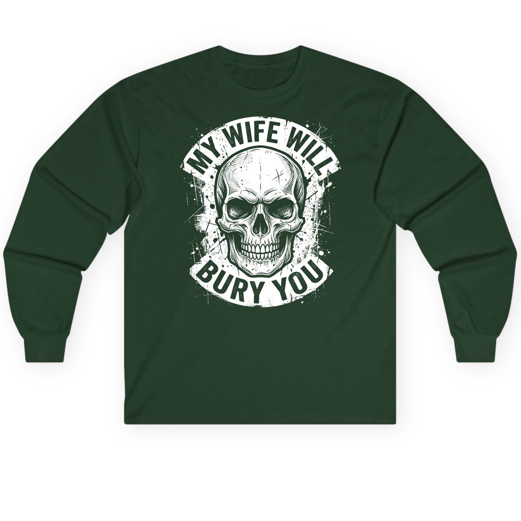 My Wife Will Bury You skull Long Sleeve Tee Forest Green product mockup
