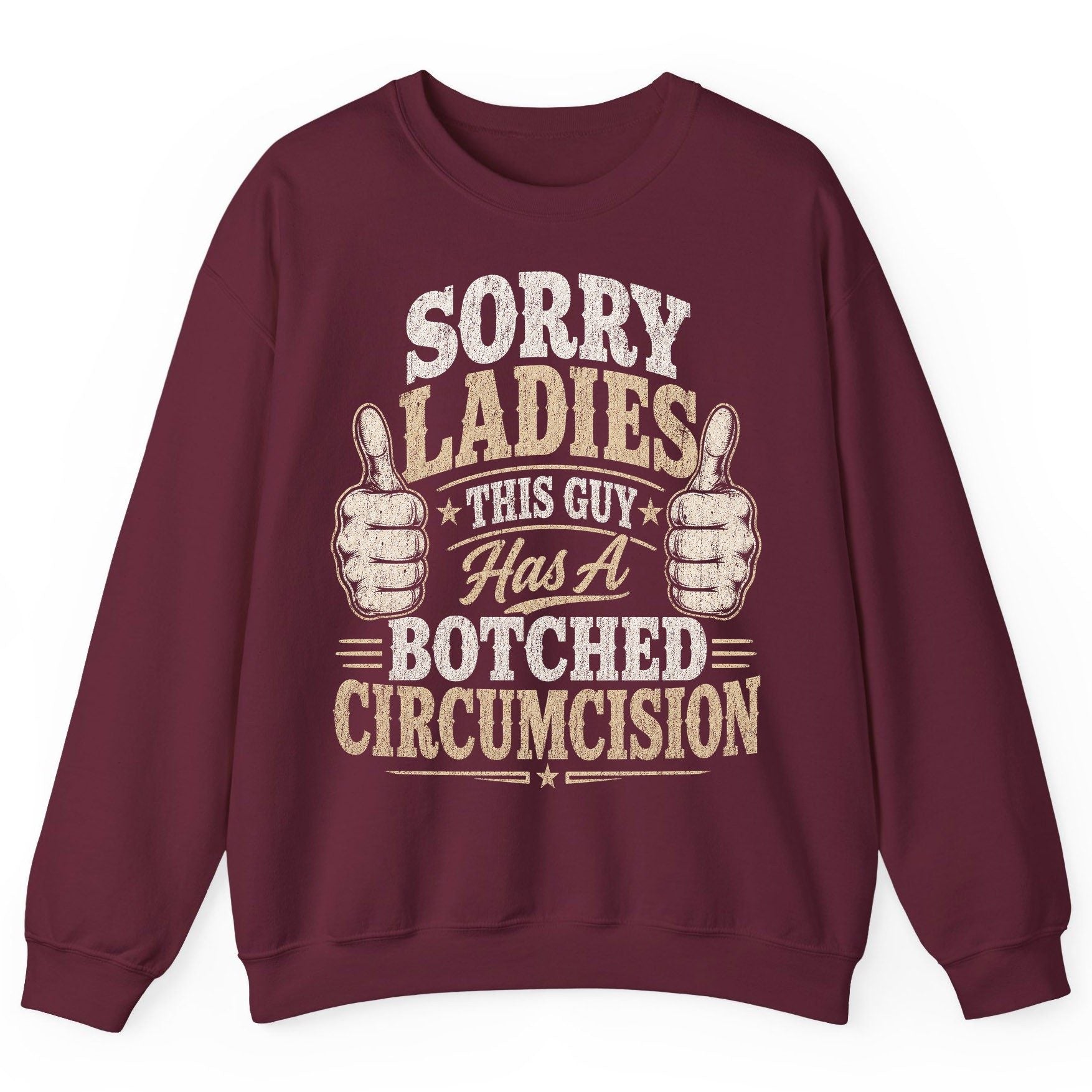 SORRY LADIES THIS GUY Has a Botched Circumcision Sweatshirt - product mockup - Maroon