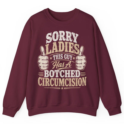 SORRY LADIES THIS GUY Has a Botched Circumcision Sweatshirt - product mockup - Maroon