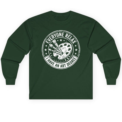 Everyone Relax I Have an Art Degree artists Long Sleeve Tee Forest Green product mockup