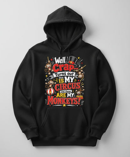 Well Crap Turns Out This IS MY CIRCUS and Those ARE MY Monkeys Hoodie - product mockup - Black