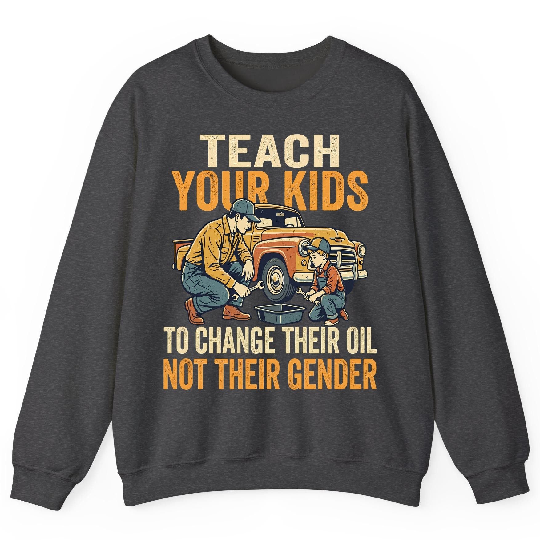 Teach Your Kids to Change Their Oil Not Their Gender father and son car repair Sweatshirt Dark Heather product mockup