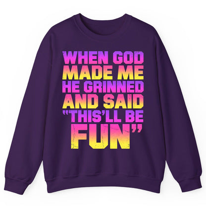 WHEN GOD MADE ME HE Grinned AND SAID THIS'LL BE FUN Sweatshirt - product mockup - Purple