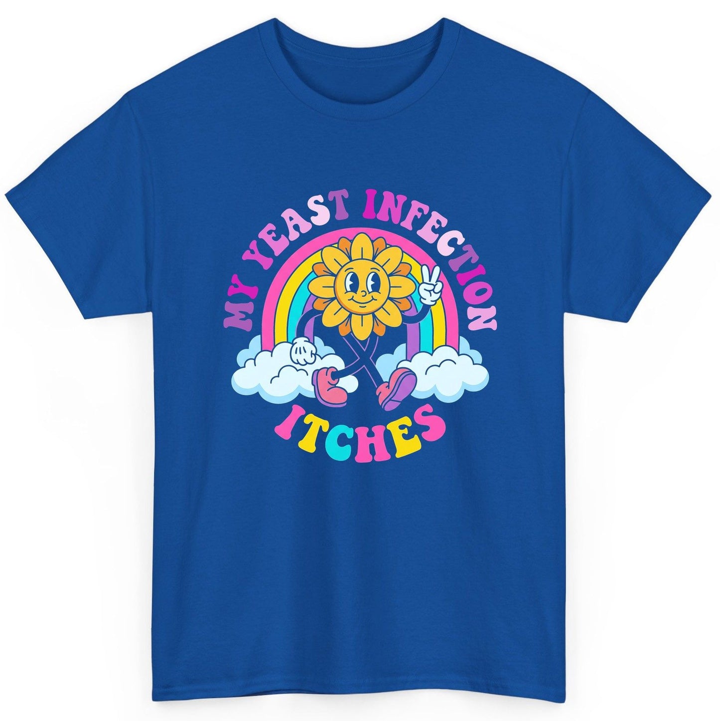 My Yeast Infection Itches Funny Sarcastic Humor T-Shirt - product mockup - Royal