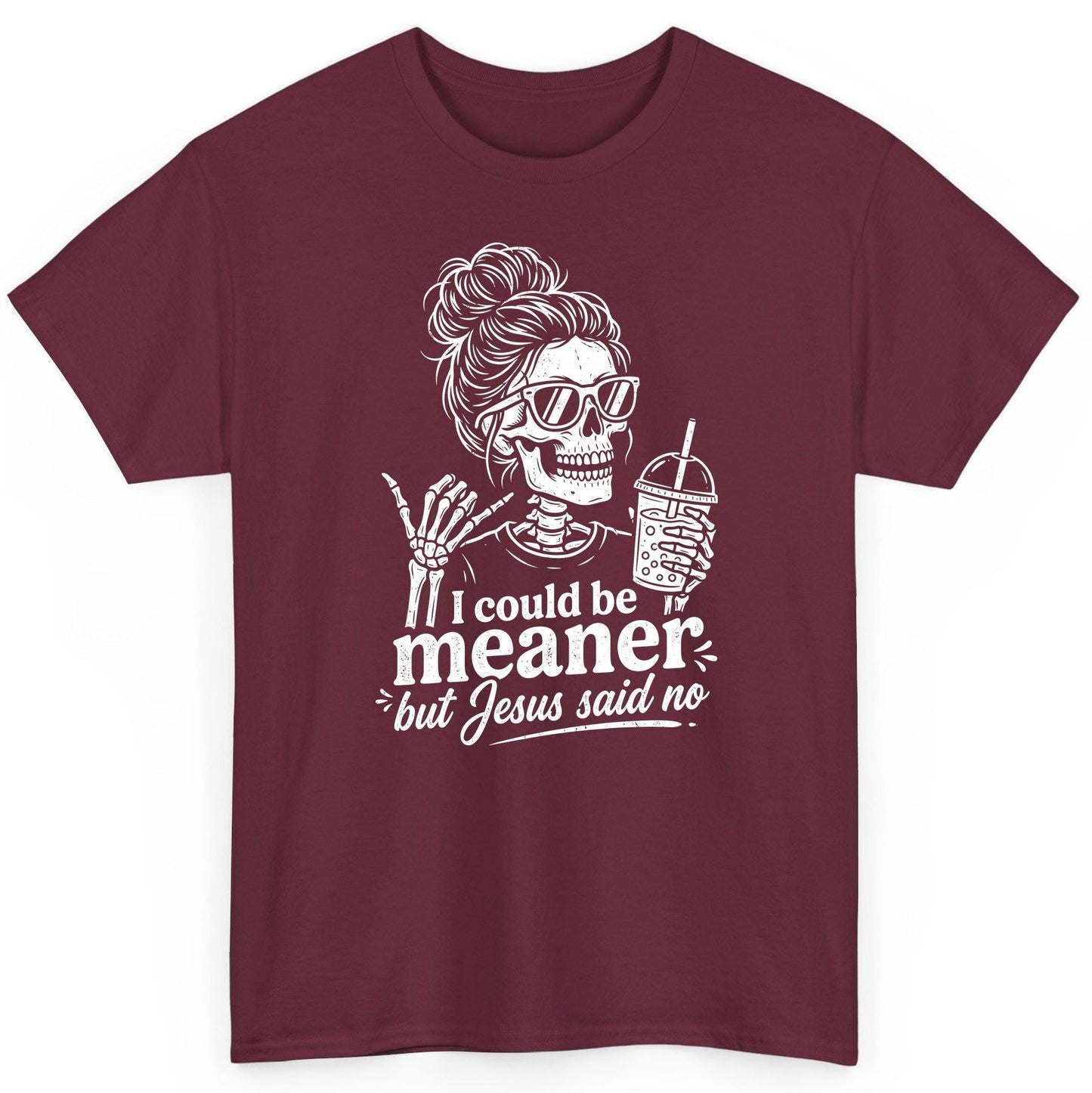 I Could Be Meaner but Jesus Said No Funny Christian Skeleton T-Shirt - product mockup - Maroon