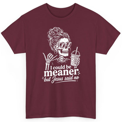 I Could Be Meaner but Jesus Said No Funny Christian Skeleton T-Shirt - product mockup - Maroon