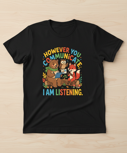 However You Communicate I Am Listening Neurodiversity Awareness Design T-Shirt - Black